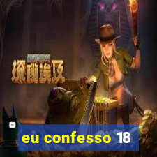 eu confesso 18